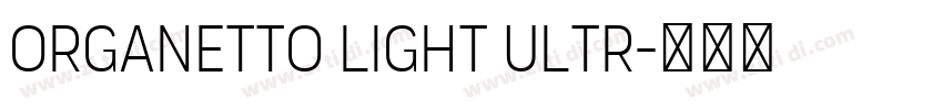Organetto Light Ultr字体转换 Organetto Light Ultr字体转换